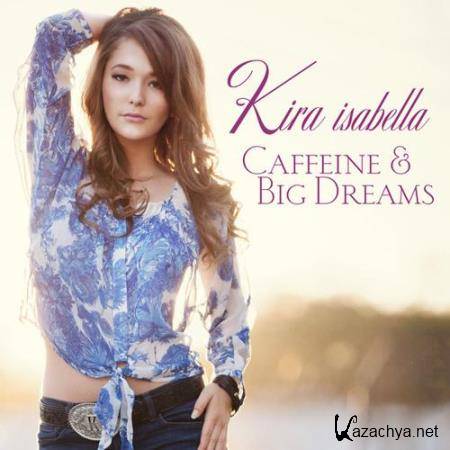 Kira Isabella - Caffeine & Big Dreams (2014)