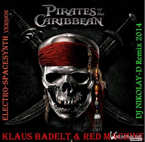 KLAUS BADELT & RED MACHINE - Pirates Of The Caribbean (DJ NIKOLAY-D Remix) (New) (2014)