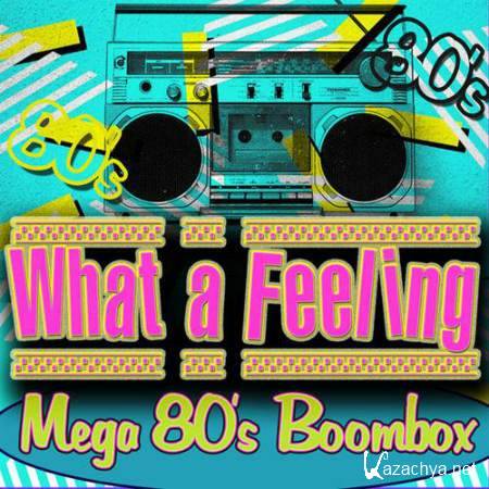 What a Feeling! Mega 80's Boombox (2014)