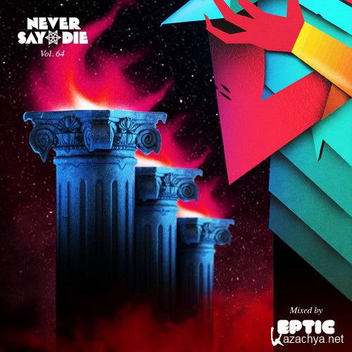 Eptic - Never Say Die Mix Volume 64 (2014)