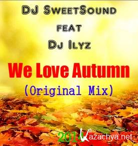 DJ SweetSound feat. Dj Ilyz - We Love Autumn (Original Mix) (2014)