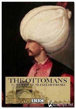 BBC: -.    (1-3   3) / The Ottomans: Europe's Muslim Emperors (2013) HDTVRip (720p)