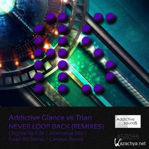 Addictive Glance vs. Trian - Never Loop Back: Remixes