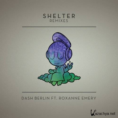Dash Berlin feat. Roxanne Emery - Shelter (Remixes)