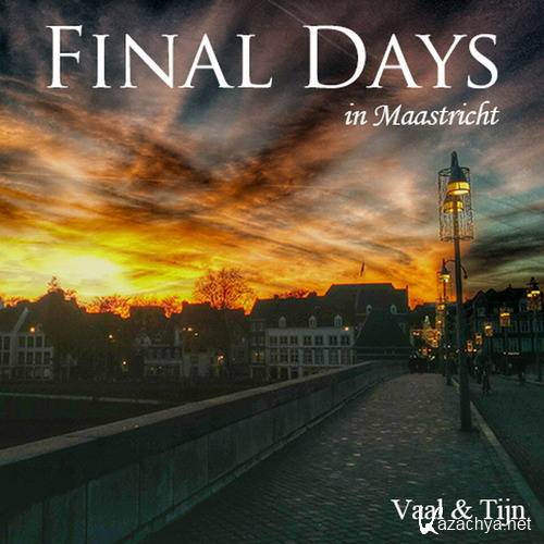 Vaal & Tijn - Final Days in Maastricht (2014)