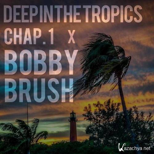 Bobby Brush - Deep In The Tropics Chap. 1 (2014)