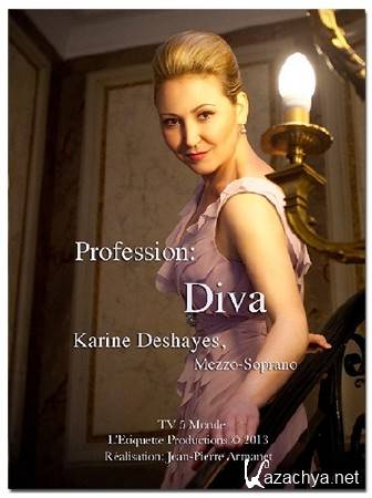 :   / Profession Diva: Karine Deshayes, mezzo-soprano (2013) DVB