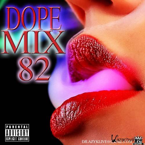 DJ Lazy K - Dope Mix 82 (2014)