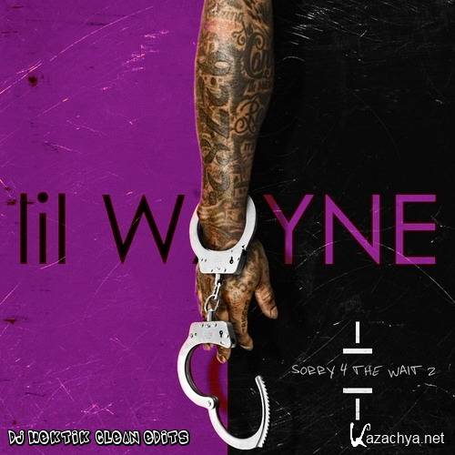 Lil Wayne - Sorry For The Wait 2 (Clean Edits) (2015)