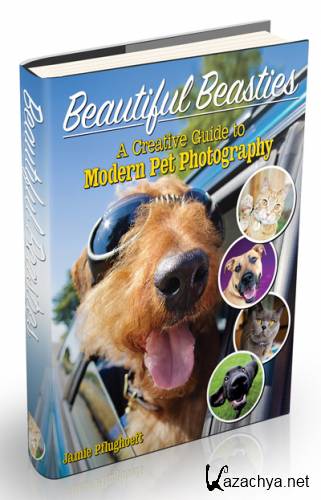 Beautiful Beasties: A Creative Guide to Modern Pet Photography