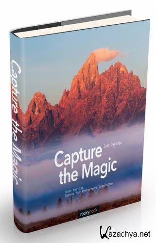  Capture the Magic: Train Your Eye, Improve Your Photographic Compositio
