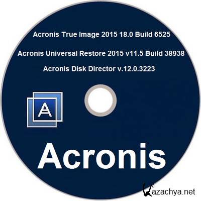 Acronis True Image 2015 18.0 Build 6525 - Acronis Universal Restore 2015 v11.5 Build 38938 - Acronis Disk Director v.12.0.3223 (RUS)