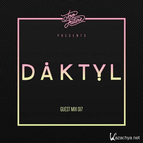 Daktyl - Too Future Guest Mix 017 (2015)