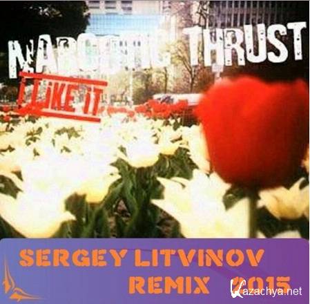 Narcotic Thrust - I like it (Sergey Litvinov Remix) - mp3 (2015)
