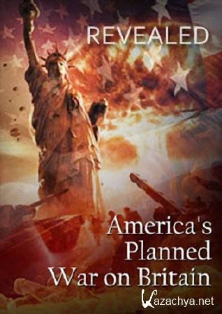Американский план войны с Великобританией / Revealed. America's Planned War on Britain (2011) SATRip Американский план войны с Великобританией / Revealed. America's Planned War on Britain (2011) SATRip