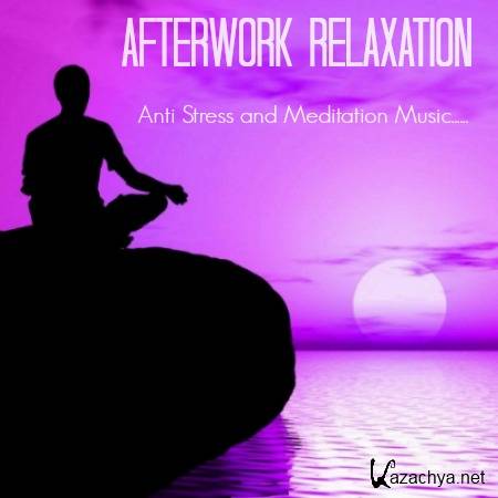 Afterwork Relaxation Anti Stress and Meditation Music (2015)