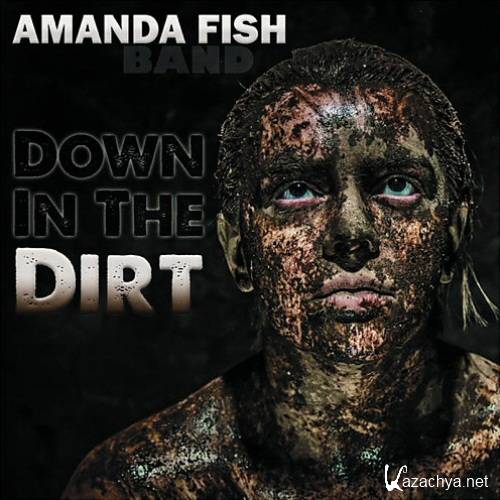 Amanda Fish Band - Down In The Dirt (2015)
