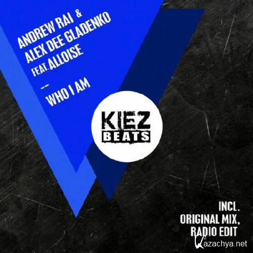 Andrew Rai, Alex Dee Gladenko feat. Alloise - Who I Am (2015)