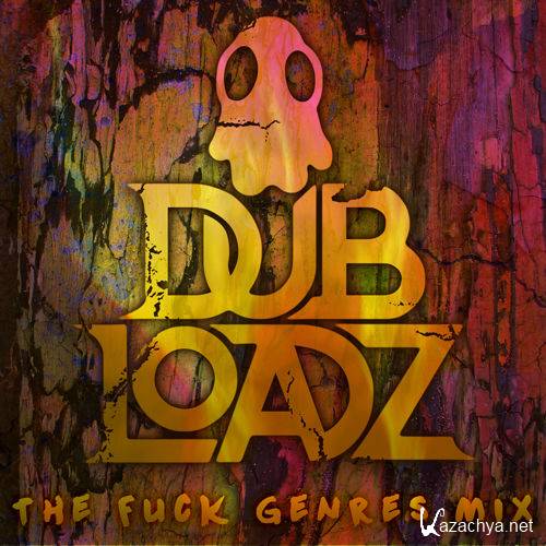 Dubloadz - The Fuck Genres Mix (2015)