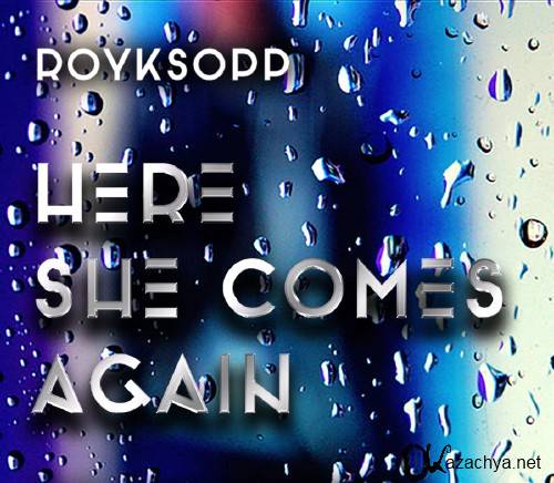 Royksopp - Here She Comes Again (Original Mix)