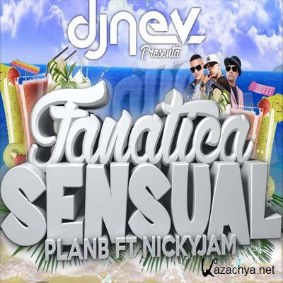Plan B Ft. Nicky Jam - Fanatica Sensual (Dj Nev Edit)