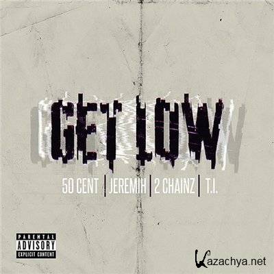 50 Cent - Get Low (feat. Jeremih, 2 Chainz & T.I.)