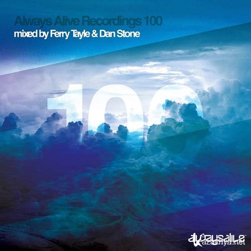 Always Alive Recordings 100 (Mixed By Ferry Tayle & Dan Stone) (2015)