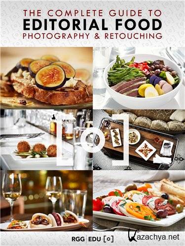 The Complete Guide To Editorial Food Photography & Photoshop Retouching [2015, food photography, WEBRip, ENG] ()