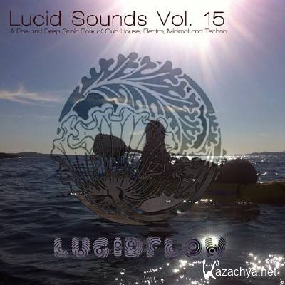 Lucid Sounds, Vol. 15 - A Faine and Deep Sonic Flow of Club House, Electro, Minimal and Techno (2015)