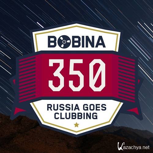 Bobina - Russia Goes Clubbing Radio 350 (2015-06-27)