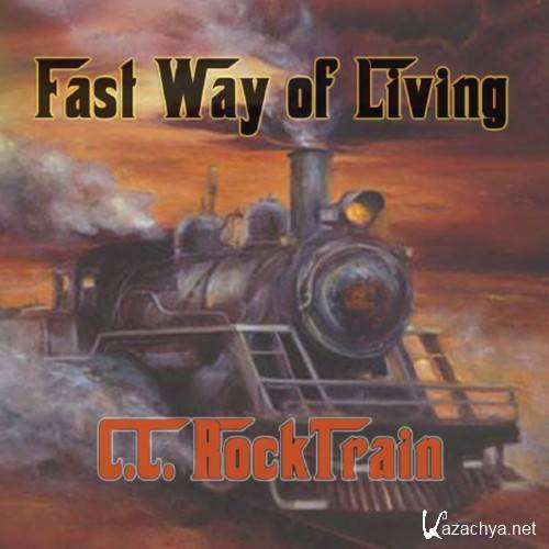 C.C. Rocktrain - Fast Way Of Living (2014)