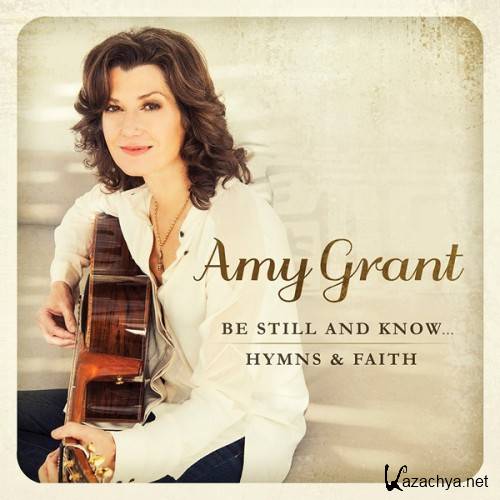 Amy Grant - Be Still And Know Hymns and Faith (2015)