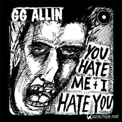 GG Allin - You Hate Me + I Hate You