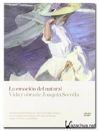 Хоакин Соролья / La emocion del natural. Vida y obra de Joaquin Sorolla (2009) DVB
