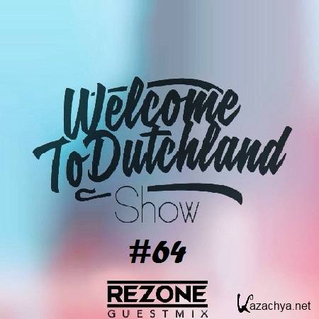 Welcome To Dutchland Show  #64 (Rezone Guest Mix) (2015)