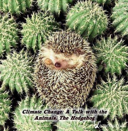        / Climate Change: A Talk with the Animals, The Hedgehog (2013) SATRip