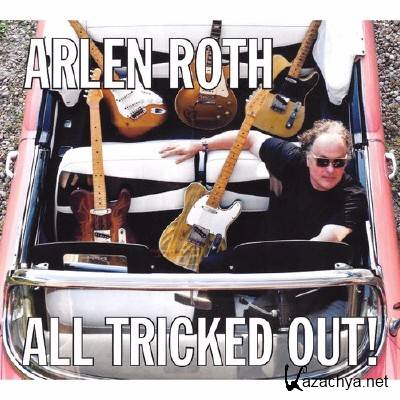 Arlen Roth - All Tricked Out! (2015)