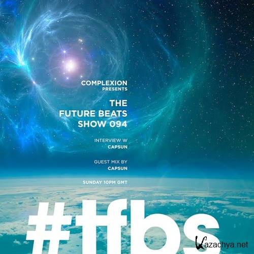 Complexion x CAPSUN - The Future Beats Show 094 (2015)