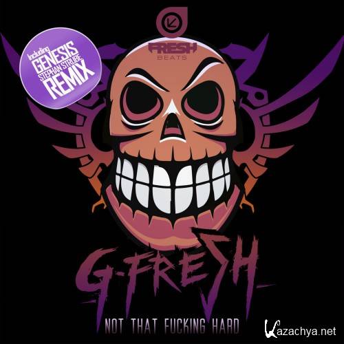 G-Fresh - Not That Fucking Hard EP (2015)