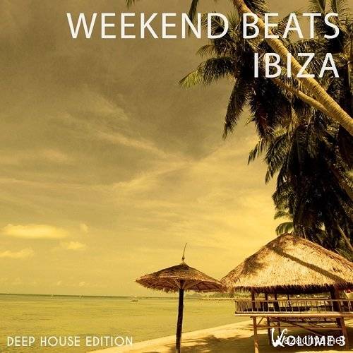 Weekend Beats Ibiza Vol 3 (Amazing Selection Of Modern Deep House) (2015)