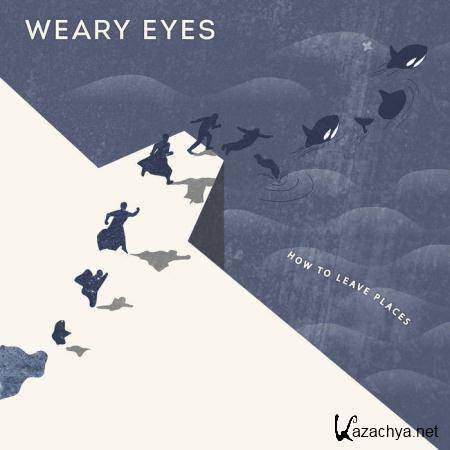Weary Eyes - How To Leave Places (2015)