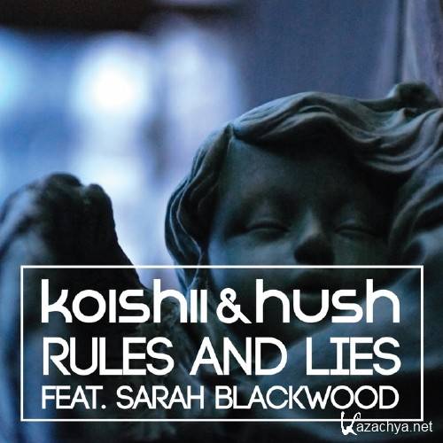 Koishii & Hush Feat. Sarah Blackwood - Rules & Lies (2015)