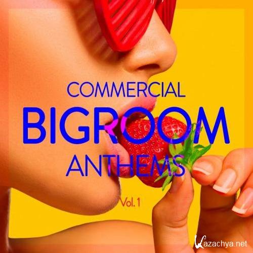 Commercial Bigroom Anthems, Vol. 1 (2015)