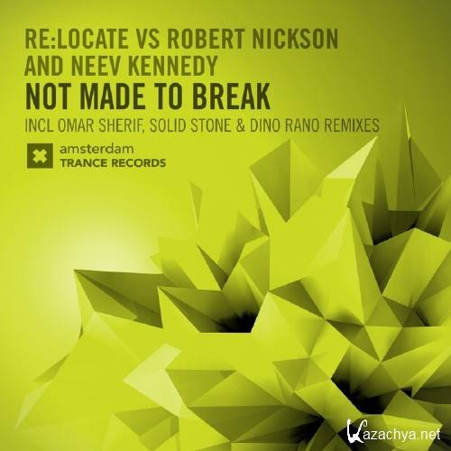 Re:locate Vs Robert Nickson Feat. Neev Kennedy - Not Made To Break (The Remixes) (2015)