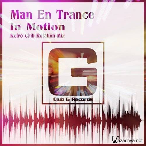 Man En Trance - In Motion (Retro Club Rotation Mix)