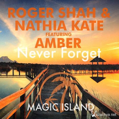 Roger Shah & Nathia Kate Feat. Amber - Never Forget (2015)