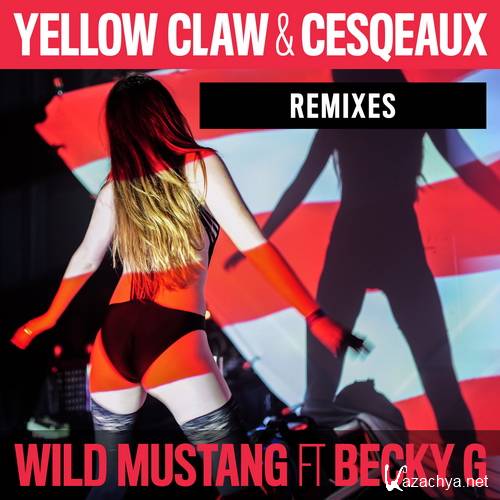 Yellow Claw & Cesqeaux - Wild Mustang ft. Becky G Remixes (2015)