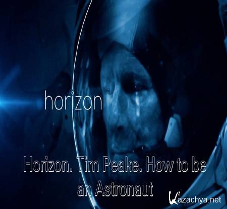  .    / Horizon. Tim Peake. How to be an Astronaut (2015) HDTVRip (1080p)