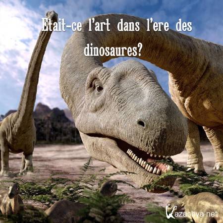      ? / Etait-ce l'art dans l'ere des dinosaures? (2015) SATRip