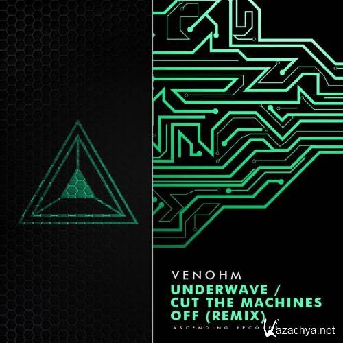 Venohm - Underwave / Cut The Machines Off Remix (2016)
